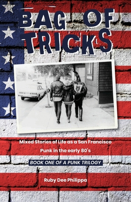 Bag of Tricks: Mixed Stories of Life as a San Francisco Punk in the early 80's . Book One of a Punk Trilogy. - Philippa, Ruby Dee