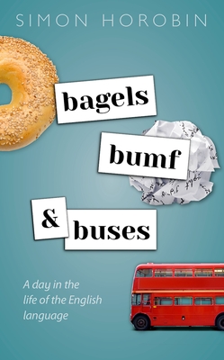 Bagels, Bumf, and Buses: A Day in the Life of the English Language - Horobin, Simon