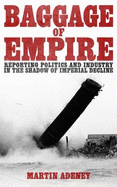 Baggage of Empire: Reporting Politics and Industry in the Shadow of Imperial Decline