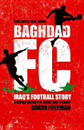 Baghdad FC: Iraq's Football Stor: A Hidden History of Sport and Tyranny - Freeman, Simon