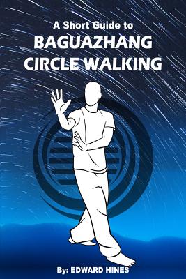 Baguazhang circle walking: a short guide to - Hines, Edward