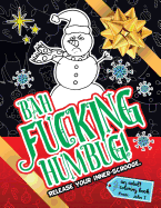Bah Fucking Humbug! Release Your Inner-Scrooge.: An Adult Coloring Book to Help You Release Your Holiday Spirit! the Perfect Gift or Present for Your Family, Friends, Co-Workers, and Xmas Gift Exchanges!