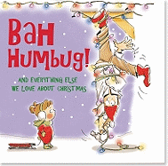 Bah Humbug!: And Everything Else We Love about Christmas