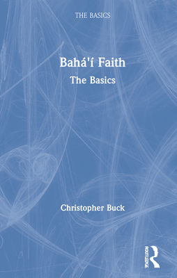 Baha'i Faith: The Basics - Buck, Christopher