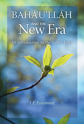 Baha'u'llah and the New Era: An Introduction to the Baha'i Faith - Esslemont, J E