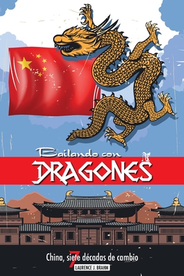 Bailando con dragones: China, siete dcadas de cambio - Brahm, Laurence