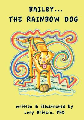 Bailey...The Rainbow Dog - Britain, Lory, PhD