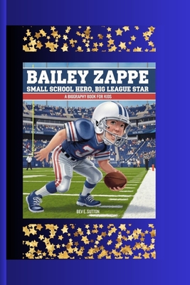 Bailey Zappe: Small School Hero, Big League Star ( A Biography Book for kids) - E Sutton, Bev