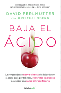 Baja El ?cido: La Sorprendente Nueva Ciencia del ?cido ?rico / Drop Acid: The Surprising New Science of Uric Acid