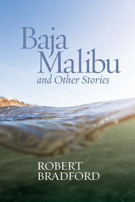 Baja Malibu and Other Stories - Bradford, Robert