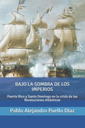 Bajo la sombra de los imperios: Puerto Rico y Santo Domingo en la crisis de las Revoluciones Atlnticas