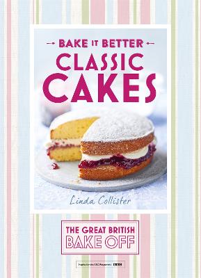 Bake It Better: Classic Cakes - Collister, Linda, and The Great British Bake Off