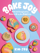 Bake Joy: Easy and Imaginative Bakes To Bring You Happiness