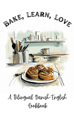 Bake, Learn, Love: A Bilingual Danish-English Cookbook - Books, Coledown Bilingual