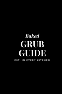 Baked Grub Guide: 6x9 Blank Recipe Journal to Write In, Black Baked Baking Cover, Personal Recipe Book for Men & Women, 100 Pages W/ Cooking Templates for 50 Recipes, Blank Cookbook