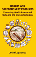 Bakery and Confectionery Products: Processing, Quality Assessment Packaging and Storage Techniques: Processing, Quality Assessment Packaging and Storage Techniques