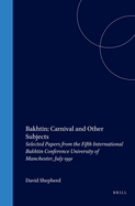 Bakhtin: Carnival and Other Subjects: Selected Papers from the Fifth International Bakhtin Conference University of Manchester, July 1991