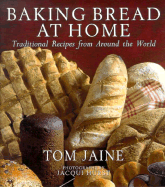 Baking Bread at Home: Traditional Recipes from Around the World - Jaine, Tom, and Hurst, Jacqui (Photographer)
