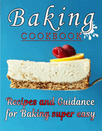 Baking COOKBOOK: Recipes and Guidance for Baking super easy