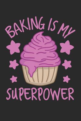 Baking Is My Superpower: A Sweet Baker's Cupcake Journal - Journals, Baker's Dozen