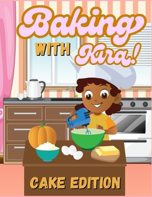 Baking with Kira: Learning Activity, and Recipe Book: Cake Edition - Howard, Shandreia Annease, and Barber, Jayden (Illustrator), and Kirk, Jordynn