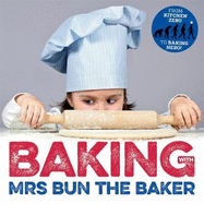 BAKING with MRS BUN THE BAKER: revised and expanded