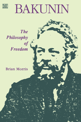 Bakunin: Philosophy of Freedom - Morris, Brian