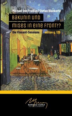 Bakunin und Mises in eine Front!?: Die Vincent-Sessions - Von Prollius, Michael, and Blankertz, Stefan