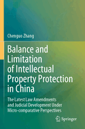 Balance and Limitation of Intellectual Property Protection in China: The Latest Law Amendments and Judicial Development Under Micro-comparative Perspectives