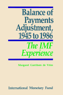 Balance of Payments Adjustment, 1945 to 1986: The IMF Experience - de Vries, Margaret Garritsen, and International Monetary Fund (IMF)