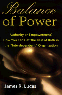 Balance of Power: Authority or Empowerment? How You Can Get the Best of Both in the "Interdependent" Organization