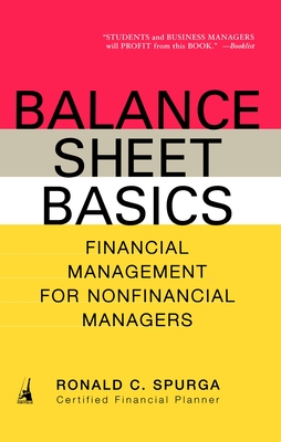 Balance Sheet Basics: Financial Management for Nonfinancial Managers - Spurga, Ronald C