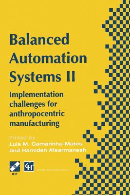 Balanced Automation Systems II: Implementation Challenges for Anthropocentric Manufacturing - Camarinha-Matos, Luis M (Editor), and Afsarmanesh, Hamideh (Editor)