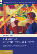 Balancing Constitutional Rights: The Origins and Meanings of Postwar Legal Discourse
