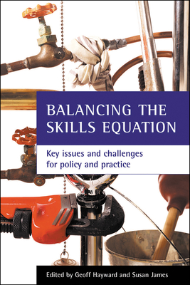 Balancing the Skills Equation: Key Issues and Challenges for Policy and Practice - Hayward, Geoff (Editor), and James, Susan (Editor)