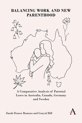 Balancing Work and New Parenthood: A Comparative Analysis of Parental Leave in Australia, Canada, Germany and Sweden - Ramoso, Zarah Denese, and Hill, Dr.