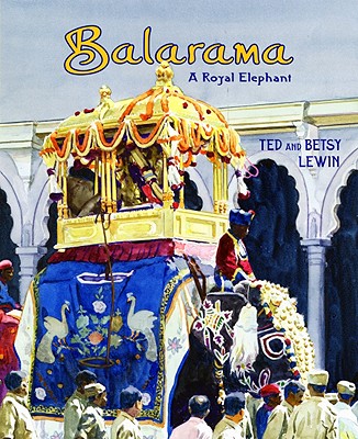 Balarama: A Royal Elephant - Lewin, Ted, and Lewin, Betsy