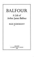 Balfour: A Life of Arthur James Balfour - Egremont, Max