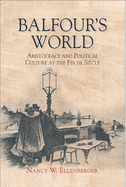 Balfour's World: Aristocracy and Political Culture at the Fin de Sicle