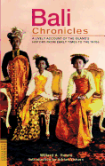 Bali Chronicles: A Lively Account of the Island's History from Early Times to the 1970's - Hanna, Willard Anderson, and Vickers, Adrian (Foreword by)