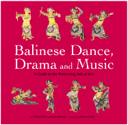 Balinese Dance, Drama and Music: A Guide to the Performing Arts of Bali
