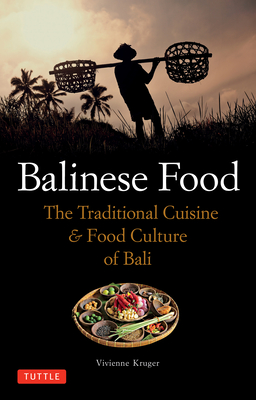 Balinese Food: The Traditional Cuisine & Food Culture of Bali - Kruger, Vivienne