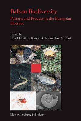 Balkan Biodiversity: Pattern and Process in the European Hotspot - Griffiths, Huw I. (Editor), and Krystufek, Boris (Editor), and Reed, Jane M. (Editor)