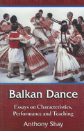 Balkan Dance: Essays on Characteristics, Performance and Teaching