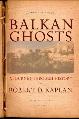 Balkan Ghosts: A Journey Through History (New Edition) - Kaplan, Robert D