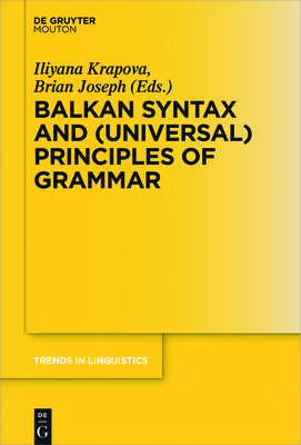 Balkan Syntax and (Universal) Principles of Grammar - Krapova, Iliyana (Editor), and Joseph, Brian (Editor)