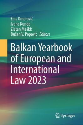 Balkan Yearbook of European and International Law 2023 - Omerovic, Enis (Editor), and Kunda, Ivana (Editor), and Meskic, Zlatan (Editor)