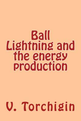 Ball Lightning and the energy production - Torchigin, V P