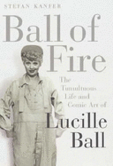 Ball of Fire: The Tumultous Life and Comic Art of Lucille Ball