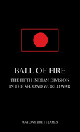 Ball of Firethe Fifth Indian Division in the Second World War.